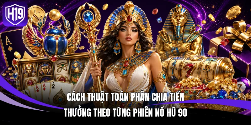 Cách thuật toán phân chia tiền thưởng theo từng phiên nổ hũ 90