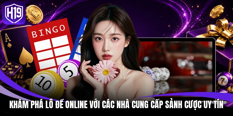 Khám phá lô đề online với các nhà cung cấp sảnh cược uy tín