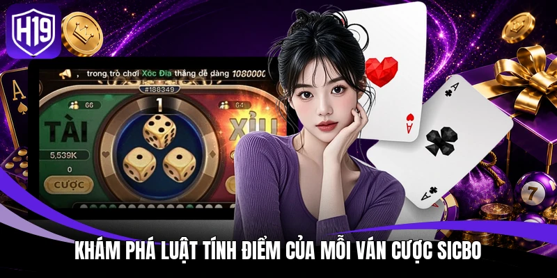 Tài Xỉu - Bật Mí Chiến Thuật Soi Cầu Sicbo Đỉnh Cao Hiện Nay 3 Khám phá luật tính điểm của mỗi ván cược Sicbo